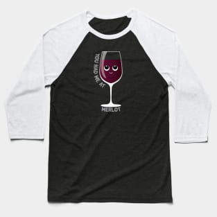 You Had Me Merlot Baseball T-Shirt